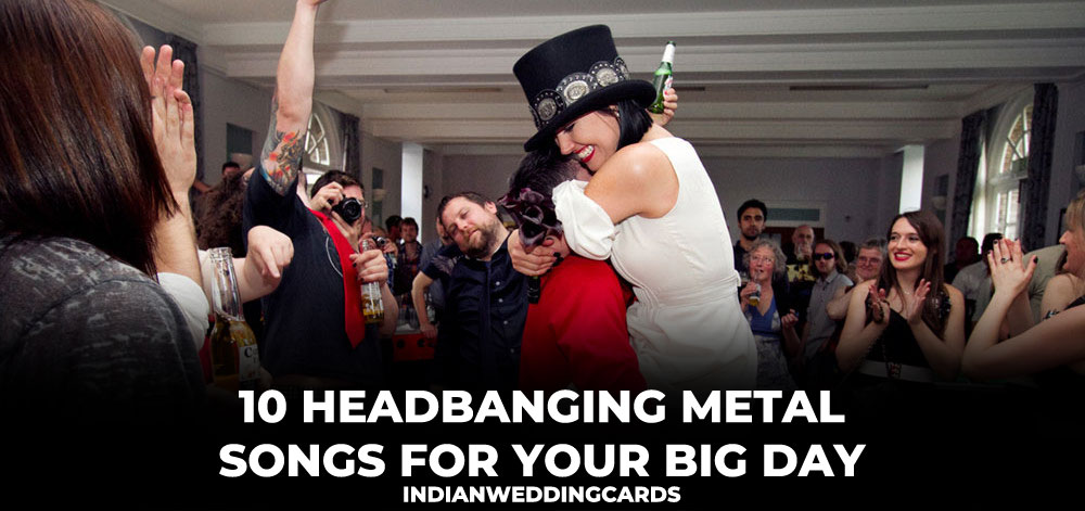 10-Headbanging-Metal-Wedding-Songs-for-Your-Big-Day-–-IndianWeddingCards